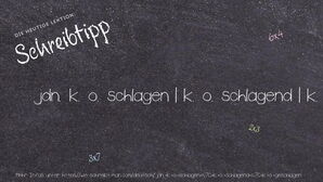 Wie schreibt man jdn. k. o. schlagen | k. o. schlagend | k. o. geschlagen? Bedeutung, Synonym, Antonym & Zitate.