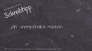 Wie schreibt man jdn. unempfindlich machen? Bedeutung, Synonym, Antonym & Zitate.