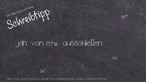 Wie schreibt man jdn. von etw. ausschließen? Bedeutung, Synonym, Antonym & Zitate.