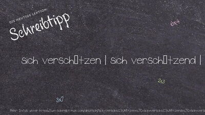 Schreibtipp sich verschätzen | sich verschätzend | sich verschätzt