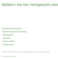 befallen | von etw. heimgesucht werden