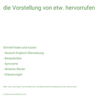 die Vorstellung von etw. hervorrufen