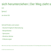 sich herunterziehen | Der Weg zieht sich bis ins Tal herunter.