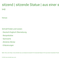 sitzend | sitzende Statue | aus einer sitzenden Position | sitzende Tätigkeit