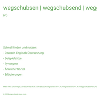 wegschubsen | wegschubsend | weggeschubst | schubst weg | schubste weg