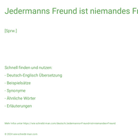 Jedermanns Freund ist niemandes Freund.