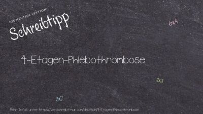 Schreibtipp 4-Etagen-Phlebothrombose