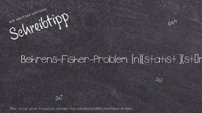 Schreibtipp Behrens-Fisher-Problem