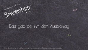 Wie schreibt man Das gab bei ihm den Ausschlag.? Bedeutung, Synonym, Antonym & Zitate.