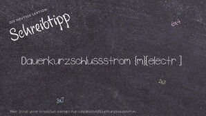 Wie schreibt man Dauerkurzschlussstrom? Bedeutung, Synonym, Antonym & Zitate.