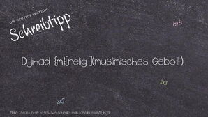 Wie schreibt man Djihad? Bedeutung, Synonym, Antonym & Zitate.