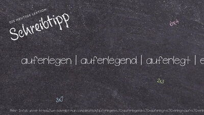 Schreibtipp auferlegen | auferlegend | auferlegt | erlegt auf | erlegte auf