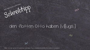 Wie schreibt man den flotten Otto haben? Bedeutung, Synonym, Antonym & Zitate.