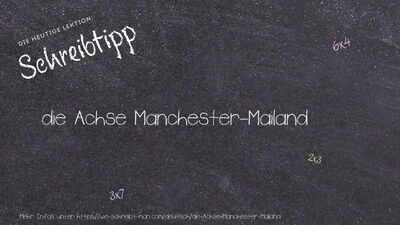 Schreibtipp die Achse Manchester-Mailand