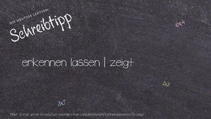 Wie schreibt man erkennen lassen | zeigt? Bedeutung, Synonym, Antonym & Zitate.