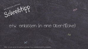 Wie schreibt man etw. einlassen? Bedeutung, Synonym, Antonym & Zitate.