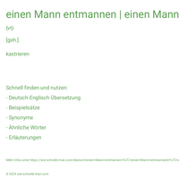 einen Mann entmannen | einen Mann entmannend | einen Mann entmannt