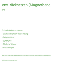 etw. rücksetzen (Magnetband