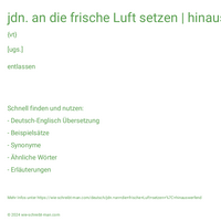 jdn. an die frische Luft setzen | hinauswerfend