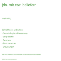 jdn. mit etw. beliefern