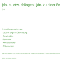 jdn. zu etw. drängen | jdn. zu einer Entscheidung drängen