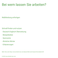 Bei wem lassen Sie arbeiten?