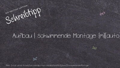 Schreibtipp Aufbau | schwimmende Montage