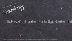 Wie schreibt man Bahnhof mit guten Parkmöglichkeiten? Bedeutung, Synonym, Antonym & Zitate.