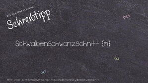 Wie schreibt man Schwalbenschwanzschnitt? Bedeutung, Synonym, Antonym & Zitate.