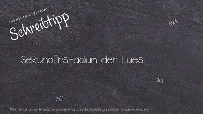 Schreibtipp Sekundärstadium der Lues