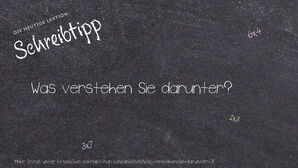 Wie schreibt man Was verstehen Sie darunter?? Bedeutung, Synonym, Antonym & Zitate.