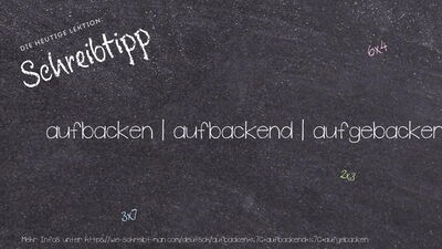 Schreibtipp aufbacken | aufbackend | aufgebacken