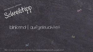 Wie schreibt man blinkend | aufgeleuchtet? Bedeutung, Synonym, Antonym & Zitate.