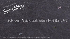 Wie schreibt man sich den Arsch aufreißen? Bedeutung, Synonym, Antonym & Zitate.