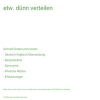 etw. dünn verteilen