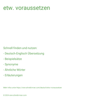 etw. voraussetzen