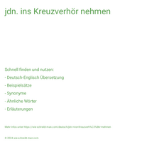 jdn. ins Kreuzverhör nehmen