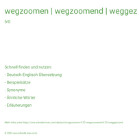 wegzoomen | wegzoomend | weggezoomt