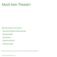 Mach kein Theater!