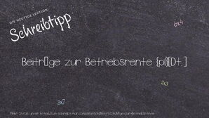 Wie schreibt man Beiträge zur Betriebsrente? Bedeutung, Synonym, Antonym & Zitate.