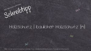 Wie schreibt man Holzschutz | baulicher Holzschutz? Bedeutung, Synonym, Antonym & Zitate.