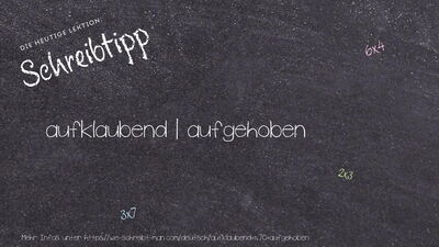 Schreibtipp aufklaubend | aufgehoben