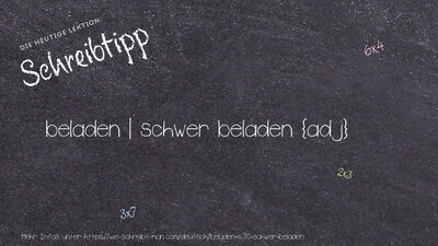 Schreibtipp beladen | schwer beladen