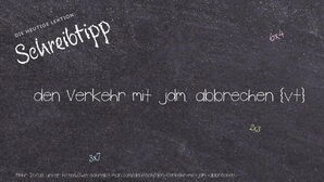 Wie schreibt man den Verkehr mit jdm. abbrechen? Bedeutung, Synonym, Antonym & Zitate.