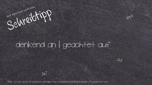 Wie schreibt man denkend an | geachtet auf? Bedeutung, Synonym, Antonym & Zitate.