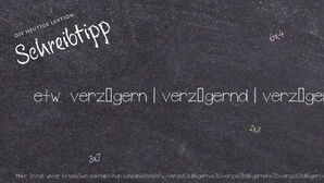 Wie schreibt man etw. verzögern | verzögernd | verzögert | verzögert | verzögerte? Bedeutung, Synonym, Antonym & Zitate.