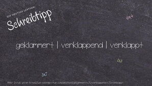 Wie schreibt man geklammert | verklappend | verklappt? Bedeutung, Synonym, Antonym & Zitate.