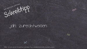 Wie schreibt man jdn. zurechtweisen? Bedeutung, Synonym, Antonym & Zitate.