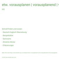 etw. vorausplanen | vorausplanend | vorausgeplant