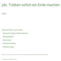 jds. Treiben sofort ein Ende machen